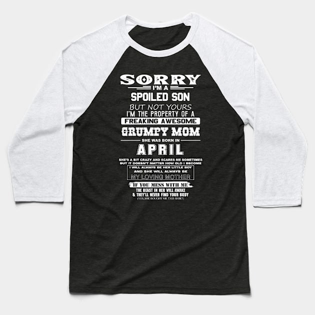 Spoiled Son Property of Freaking Awesome Grumpy Mom Born in April Baseball T-Shirt by mckinney